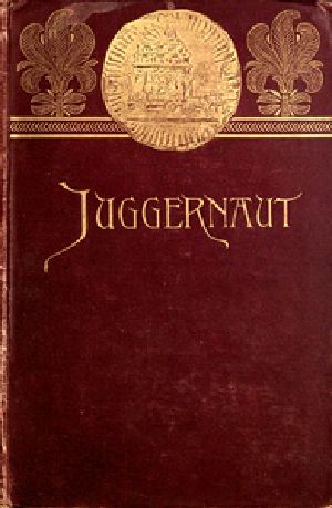 [Gutenberg 39922] • Juggernaut: A Veiled Record